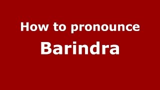 How to pronounce Barindra