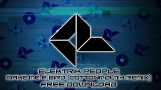 Elektrik People - Make Me A Bird (Cottonmouth Remix)