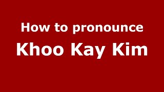 How to pronounce Khoo Kay Kim