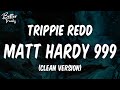 Trippie Redd Matt Hardy 999 Ft Juice WRLD Clean Lyrics Matt Hardy 999 Clean