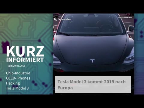 Kurz informiert vom 29.05.2018: Chip-Industrie, OLED-iPhones, Hacking, Tesla Model 3