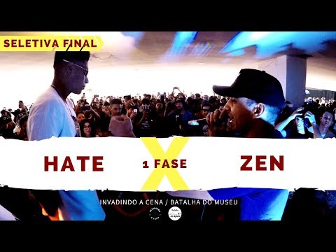 Hate X Zen - 1 Fase - Seletiva Final - Invadindo A Cena/Batalha Do Museu 2018