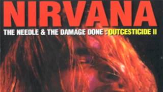 Nirvana - Outcesticide II: The Needle & the Damage Done [Full Bootleg]