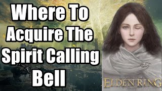 Where To Acquire The Spirit Calling Bell Elden Ring Guide