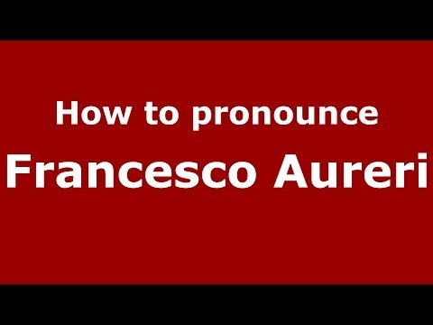 How to pronounce Francesco Aureri (Italian/Italy) - PronounceNames.com