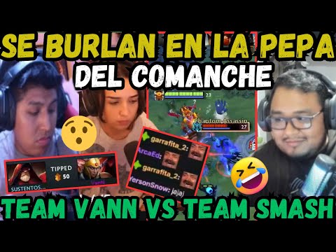 🔥LO TIPEAN Y SE BURLAN DEL COMANCHE😮TEAM VANN VS TEAM SMASH😲 GAME 1