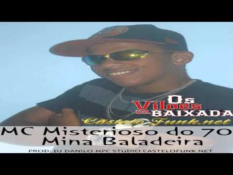Mc Misterioso do 70 - Mina Baladeira ( Dj Danilo Mpc Studio CasteloFunk.net )