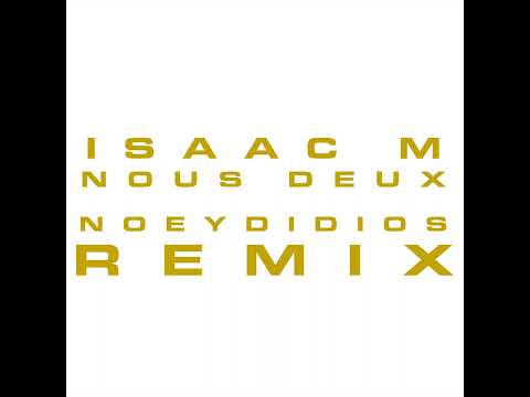 Isaac M, NoeyDidios - Nous Deux (NoeyDidios Remix)