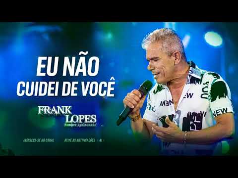 Eu não cuidei de você - Frank Lopes