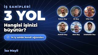 💼 İş Sahipleri İçin 3 Yol: Hangisi İşinizi Büyütür? (14 Patron Kendi Ağzından)