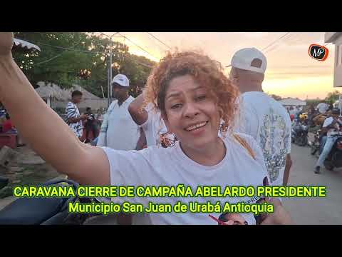 CARAVANA CIERRE DE CAMPAÑA ABELARDO PRESIDENTE - Municipio San Juan de Urabá 