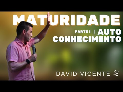 Maturidade - Auto Conhecimento | Pr David Vicente | ICVC