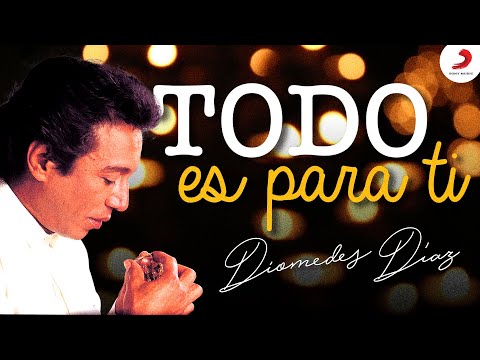 Diomedes Díaz - Todo Es Para Ti  (Letra Oficial)