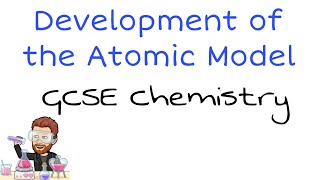 The Development of the Atomic Model | GCSE Chemistry Essentials