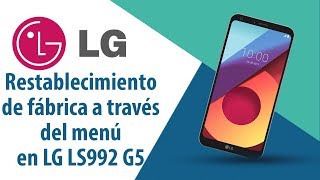 ¿Cómo restablecer datos de fábrica a través del menú en LG G5 LS992?