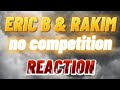 Eric B & Rakim - No Competition REACTION