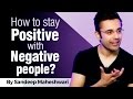 How To Stay Positive With Negative People By Sandeep Maheshwari I Hindi