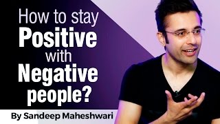 How to stay Positive with Negative people? By Sandeep Maheshwari I Hindi