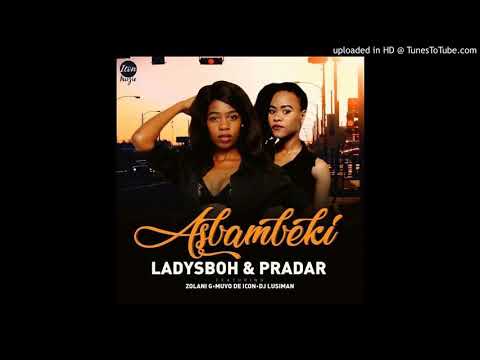 LadySboh & Pradar - Asbambeki (Ft Zolani G, Dj Lusiman & Muvo De Icon)
