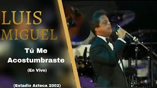 Luis Miguel - Tú Me Acostumbraste (En Vivo) 2002