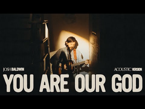 You Are Our God (Acoustic) - Josh Baldwin
