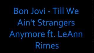 Bon Jovi - Till We Ain&#39;t Strangers Anymore ft. LeAnn Rimes - Lyrics [HD]