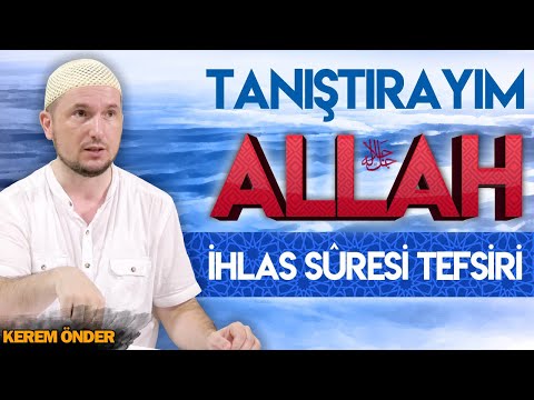 Tanıştırayım: Allah - İhlas suresi tefsiri / 20.08.2019 / Kerem Önder