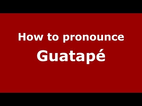 How to pronounce Guatapé (Colombian Spanish/Colombia)  - PronounceNames.com