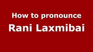 How to pronounce Rani Laxmibai