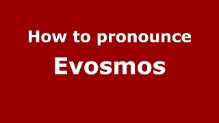 How to pronounce Evosmos