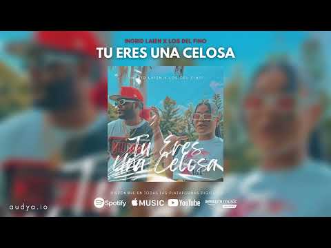 Ingrid Laien x Los Del Fino - Tu Eres Una Celosa Yo No Soy Celosa