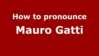 How to pronounce Mauro Gatti