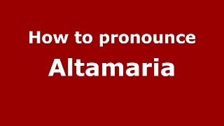How to pronounce Altamaria
