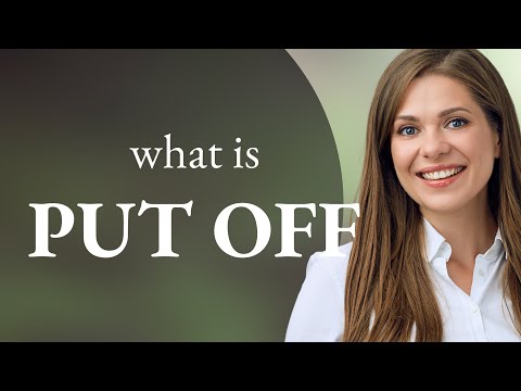 Put off • PUT OFF meaning