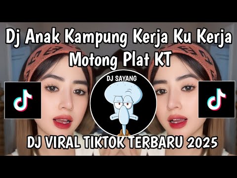 DJ ANAK KAMPUNG KERJAKU KERJA MOTONG PLAT KT || DJ ENGKAU ORANG KAYA KAU PUNYA SEGALANYA PLAT KT