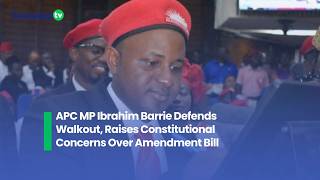 APC MP Ibrahim Barrie Defends Walkout, Raises Constitutional Concerns Over Amendment Bill