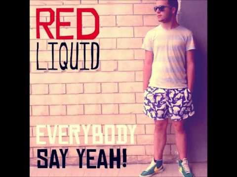 Red Liquid-Everybody Say Yeah!