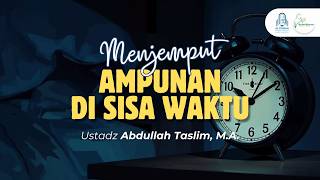 Download lagu Ustadz Abdullah Taslim, M A. - Seeking Forgiveness in the Remaining Time mp3