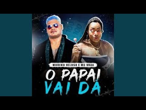 Moreno Veloso, MC Vraa - O Papai Vai Dá - NOVO HIT DO TIKTOK (Pseudo Video Oficial)