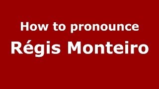 How to pronounce Régis Monteiro