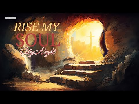 Rise My Soul, The Lord is Risen (Lyrics) - CityAlight