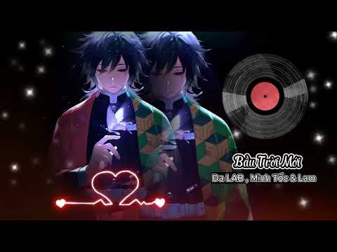 Bầu Trời Mới (Remix) - Da LAB , Minh Tốc & Lam Bass Cực Mạnh, Hay Nhất 2024