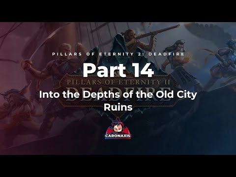 Pillars of Eternity 2: Deadfire - Episode 14 - Into the Depths of the Old City Ruins
