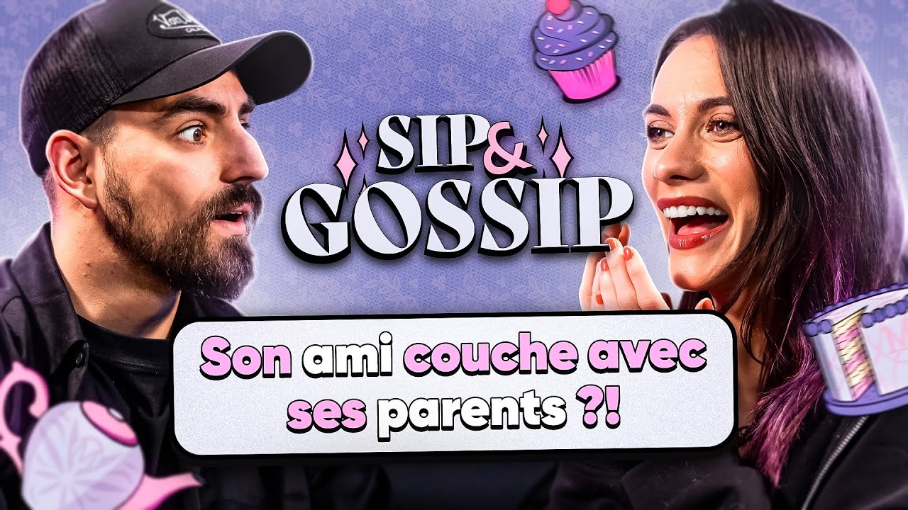 Son ami couche avec ses parents ?! - SIP & GOSSIP #7 (ft. Djilsi)