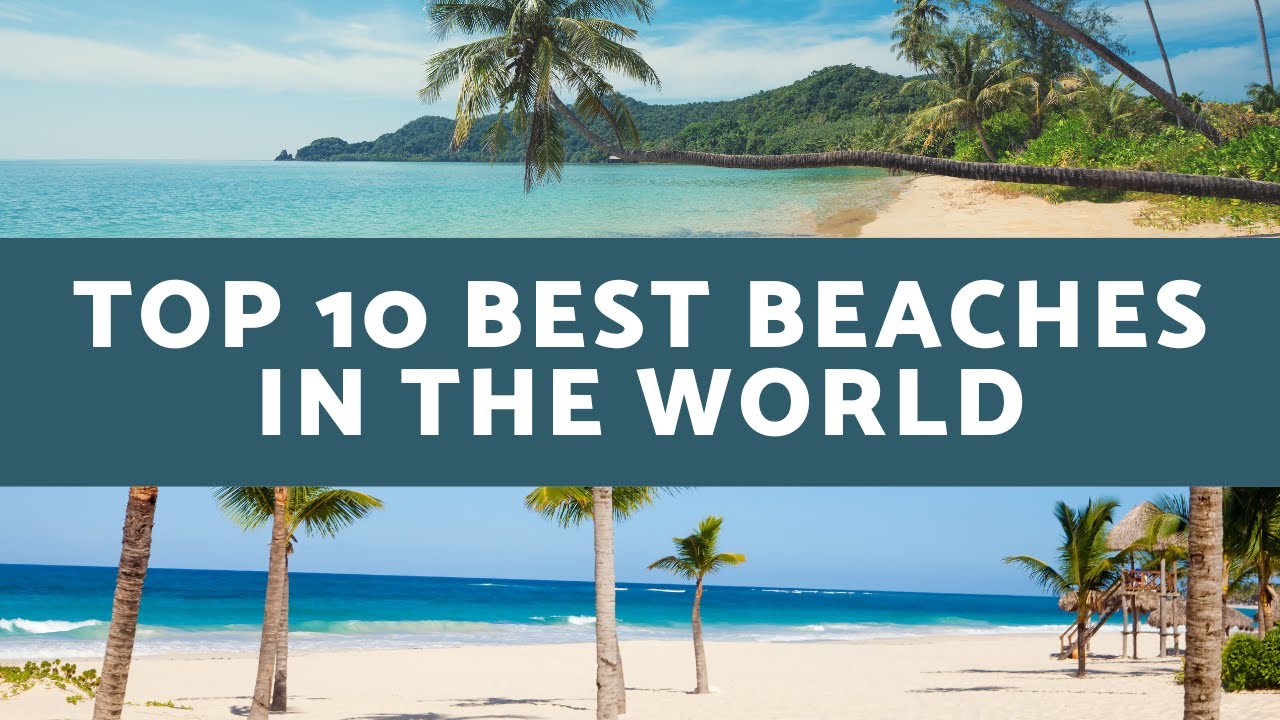 Top 10 Best Beaches in the World Sun Sand and Serenity 2023