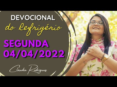 04/04/22 Segunda - Devocional do Refrigério - palavra e oração de hoje - Cláudia Rodrigues.
