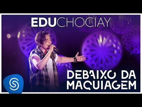 Edu Chociay - Debaixo da Maquiagem (DVD Chociay) [Vídeo Oficial]