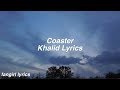 Coaster || Khalid Lyrics
