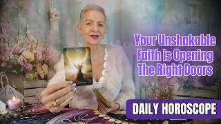 Your Unshakeable Faith is Opening the Right Doors | DAILY HOROSCOPE