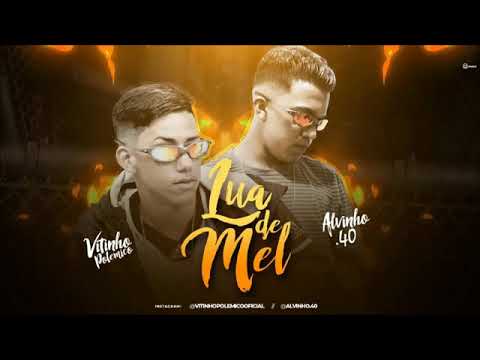 VITINHO POLÊMICO E ALVINHO .40 - LUA DE MEL MÚSICA NOVA EXCLUSIVA 2019
